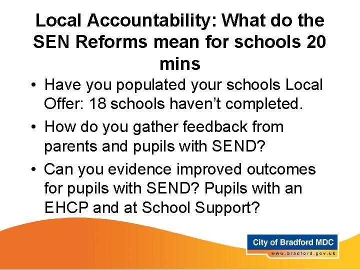 Local Accountability: What do the SEN Reforms mean for schools 20 mins • Have Local Accountability: What do the SEN Reforms mean for schools 20 mins • Have