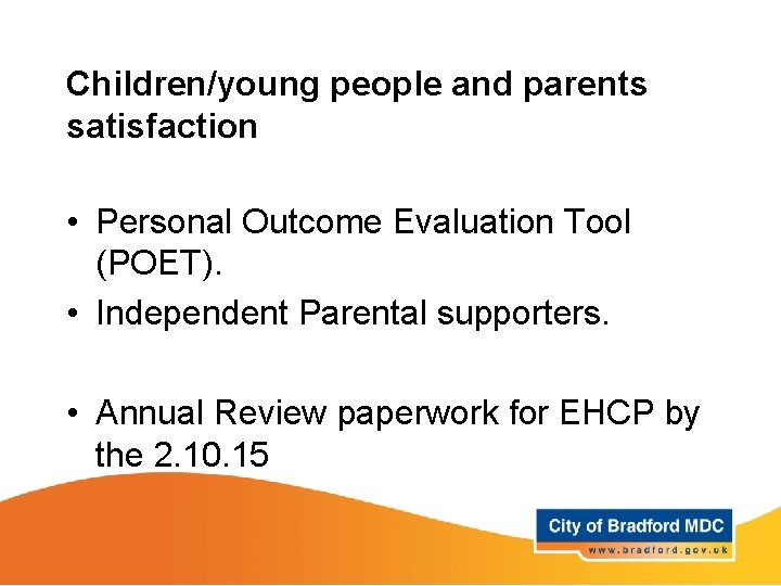 Children/young people and parents satisfaction • Personal Outcome Evaluation Tool (POET). • Independent Parental Children/young people and parents satisfaction • Personal Outcome Evaluation Tool (POET). • Independent Parental