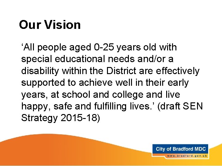 Our Vision ‘All people aged 0 -25 years old with special educational needs and/or Our Vision ‘All people aged 0 -25 years old with special educational needs and/or