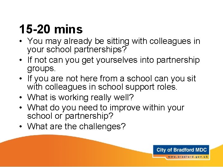 15 -20 mins • You may already be sitting with colleagues in your school 15 -20 mins • You may already be sitting with colleagues in your school