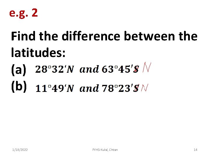 e. g. 2 Find the difference between the latitudes: (a) (b) 1/18/2022 FYHS-Kulai, Chtan