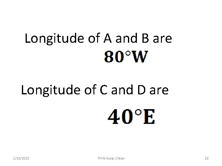 Longitude of A and B are Longitude of C and D are 1/18/2022 FYHS-Kulai,