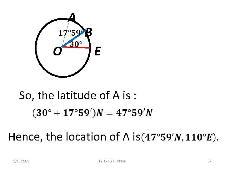 A O B E So, the latitude of A is : Hence, the location