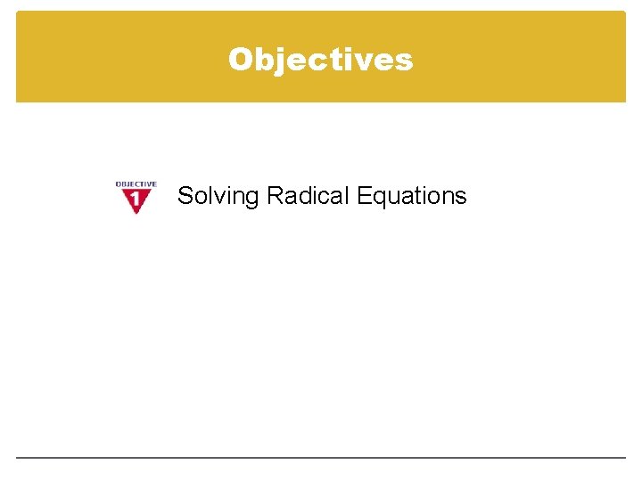 Objectives Solving Radical Equations 