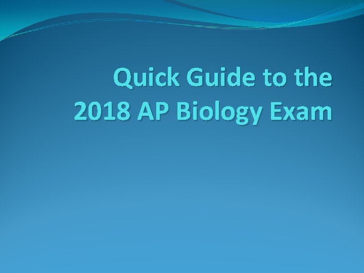 Quick Guide to the 2018 AP Biology Exam 