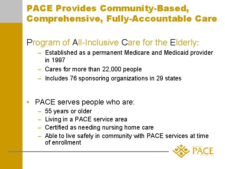 PACE Provides Community-Based, Comprehensive, Fully-Accountable Care Program of All-Inclusive Care for the Elderly: –