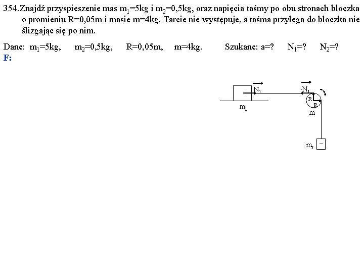 354. Znajdź przyspieszenie mas m 1=5 kg i m 2=0, 5 kg, oraz napięcia
