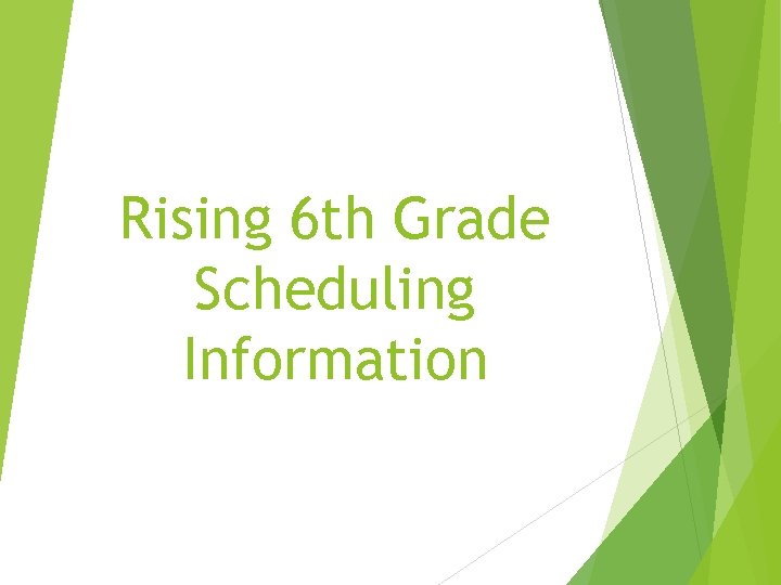 Rising 6 th Grade Scheduling Information 