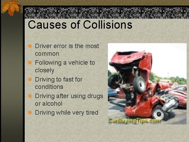 Causes of Collisions n Driver error is the most n n common Following a