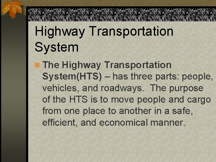 Highway Transportation System n The Highway Transportation System(HTS) – has three parts: people, vehicles,