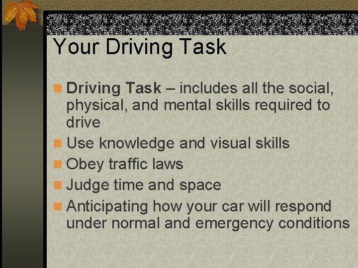 Your Driving Task n Driving Task – includes all the social, physical, and mental