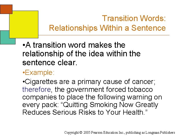 Transition Words: Relationships Within a Sentence • A transition word makes the relationship of