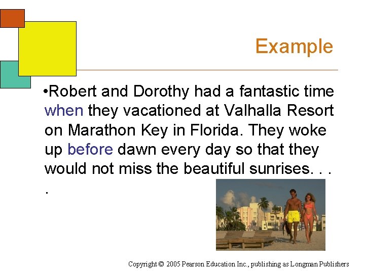 Example • Robert and Dorothy had a fantastic time when they vacationed at Valhalla