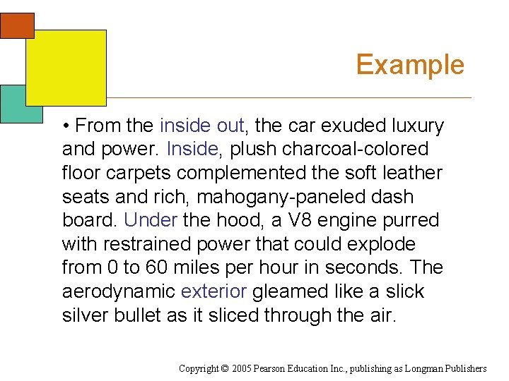 Example • From the inside out, the car exuded luxury and power. Inside, plush