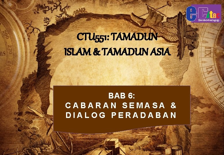 CTU 551: TAMADUN ISLAM & TAMADUN ASIA BAB 6: CABARAN SEMASA & DIALOG PERADABAN