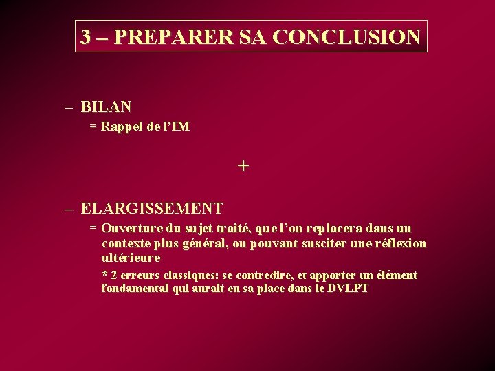3 – PREPARER SA CONCLUSION – BILAN = Rappel de l’IM + – ELARGISSEMENT