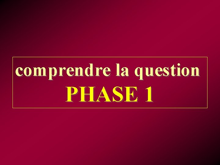 comprendre la question PHASE 1 