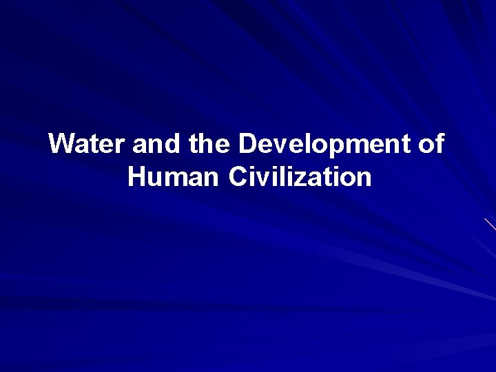 Water and the Development of Human Civilization 