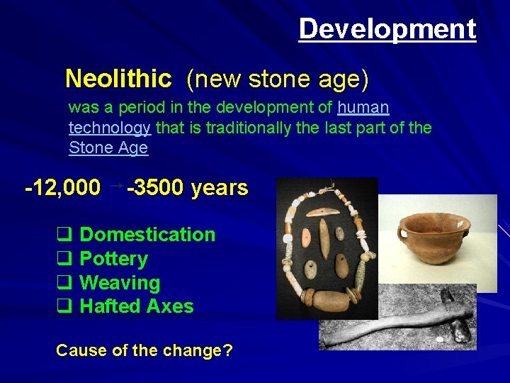 Development Neolithic (new stone age) was a period in the development of human technology