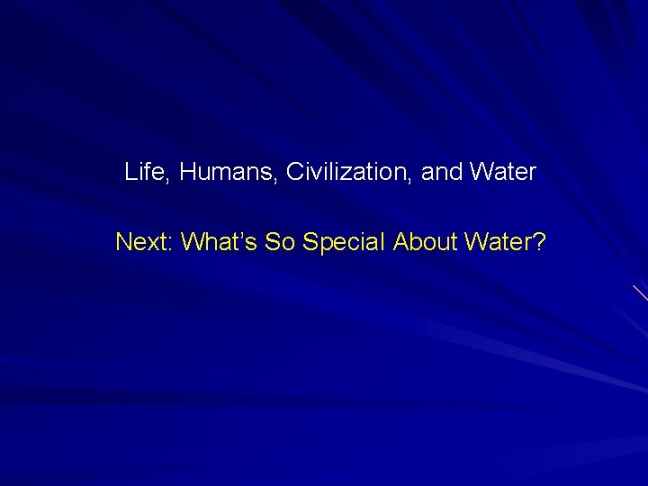 Life, Humans, Civilization, and Water Next: What’s So Special About Water? 