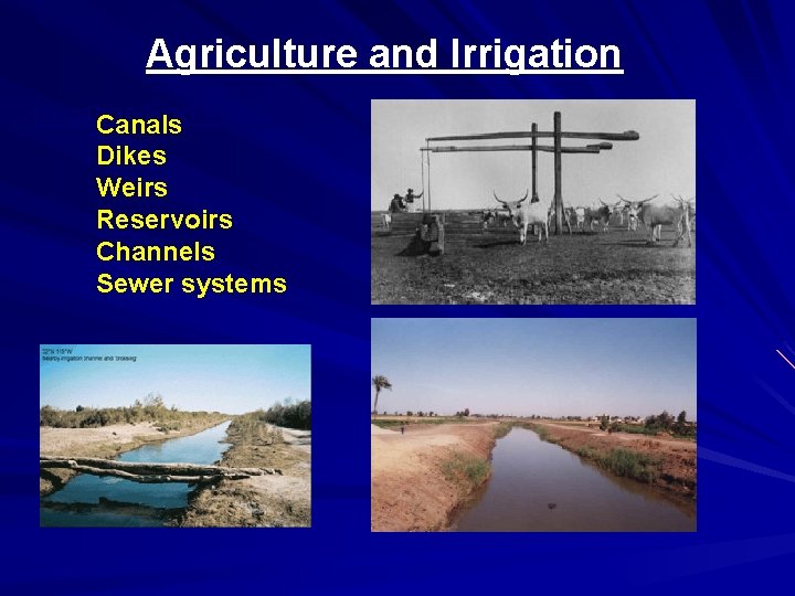 Agriculture and Irrigation/Flood Canals Control Dikes Weirs Reservoirs Channels Sewer systems 