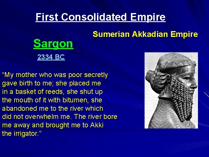 First Consolidated Empire Sargon Sumerian Akkadian Empire 2334 BC “My mother who was poor