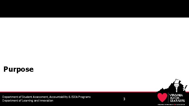 Purpose Department of Student Assessment, Accountability & ESEA Programs Department of Learning and Innovation