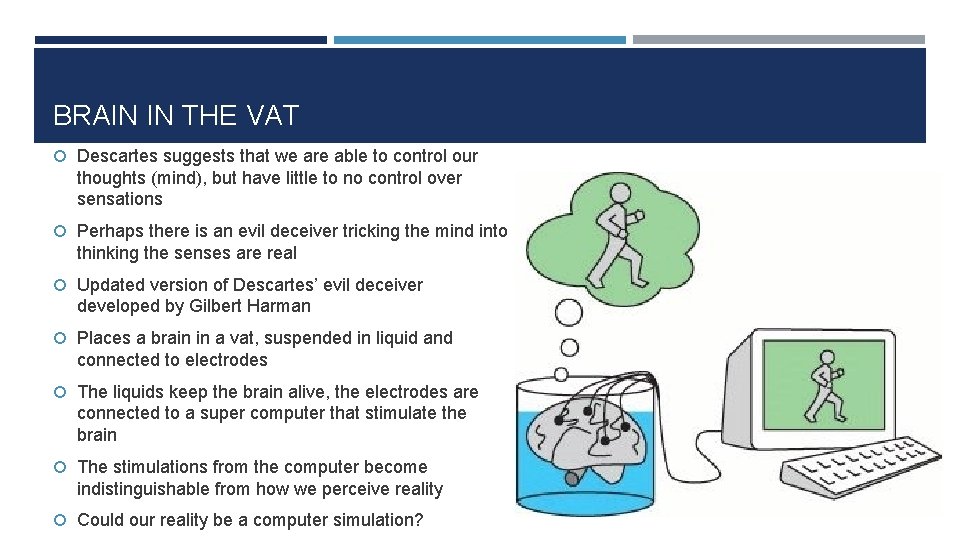 BRAIN IN THE VAT Descartes suggests that we are able to control our thoughts