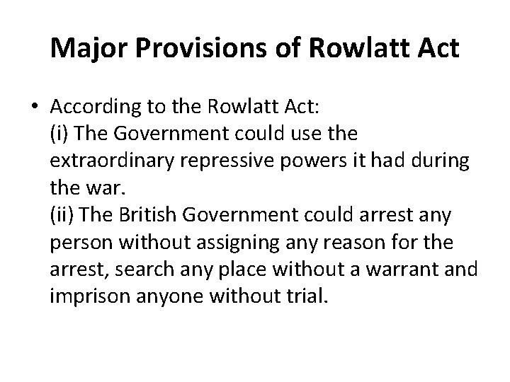 Major Provisions of Rowlatt Act • According to the Rowlatt Act: (i) The Government