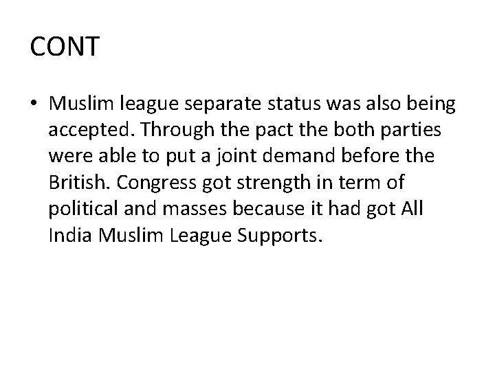 CONT • Muslim league separate status was also being accepted. Through the pact the
