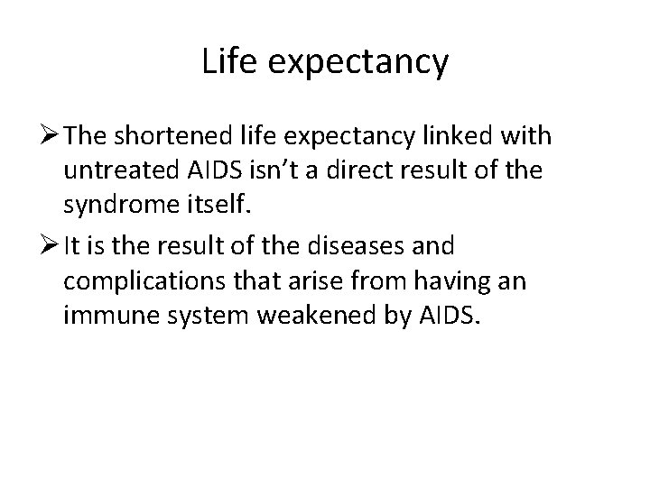 Life expectancy Ø The shortened life expectancy linked with untreated AIDS isn’t a direct