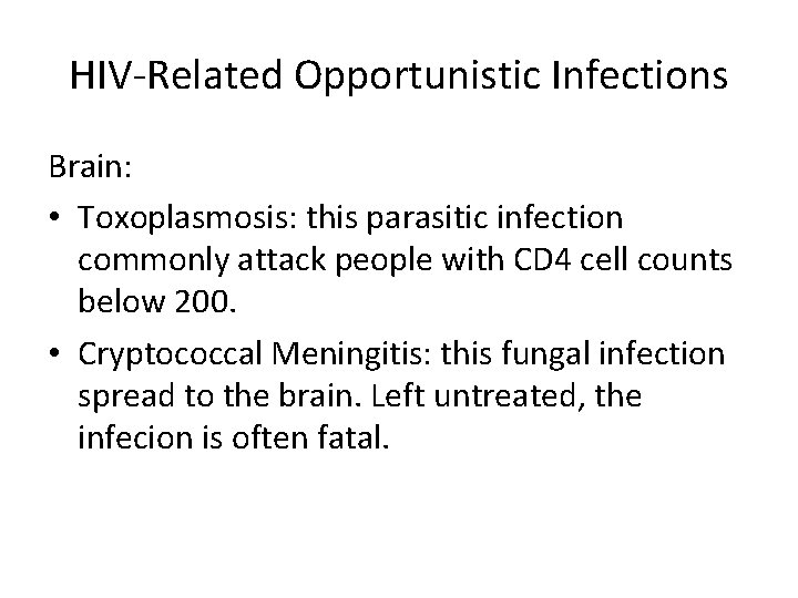 HIV-Related Opportunistic Infections Brain: • Toxoplasmosis: this parasitic infection commonly attack people with CD