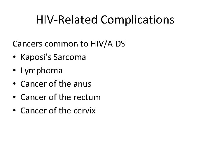 HIV-Related Complications Cancers common to HIV/AIDS • Kaposi’s Sarcoma • Lymphoma • Cancer of