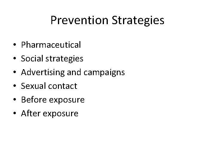 Prevention Strategies • • • Pharmaceutical Social strategies Advertising and campaigns Sexual contact Before