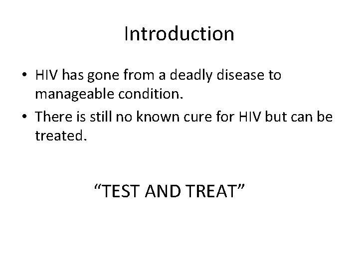 Introduction • HIV has gone from a deadly disease to manageable condition. • There