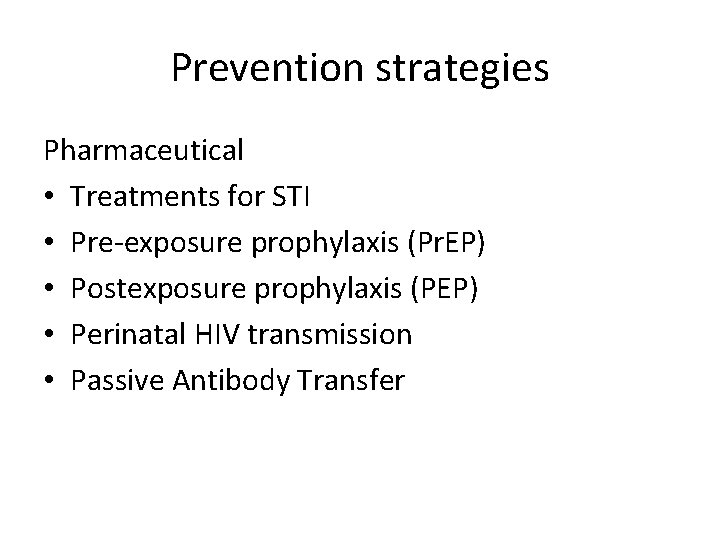 Prevention strategies Pharmaceutical • Treatments for STI • Pre-exposure prophylaxis (Pr. EP) • Postexposure