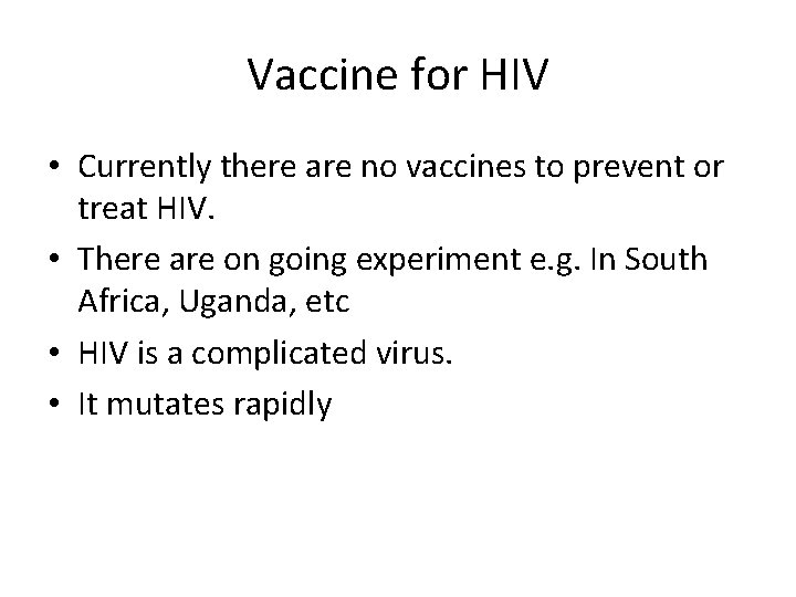 Vaccine for HIV • Currently there are no vaccines to prevent or treat HIV.