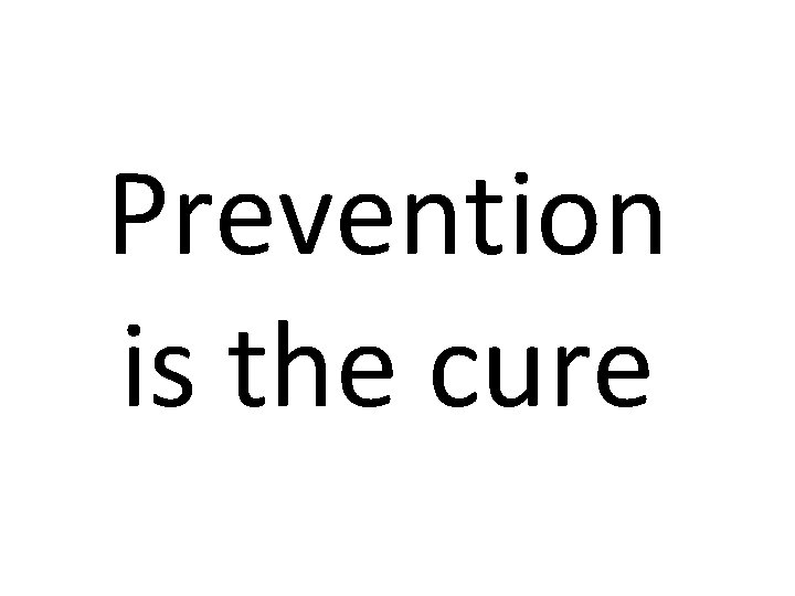 Prevention is the cure 