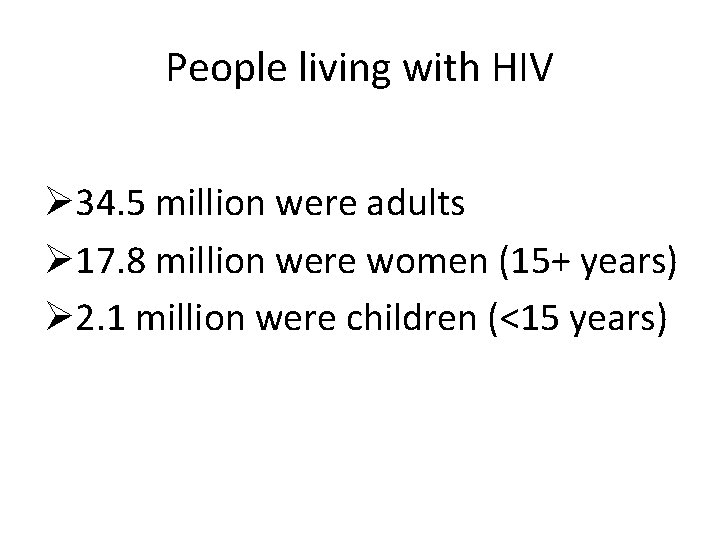 People living with HIV Ø 34. 5 million were adults Ø 17. 8 million