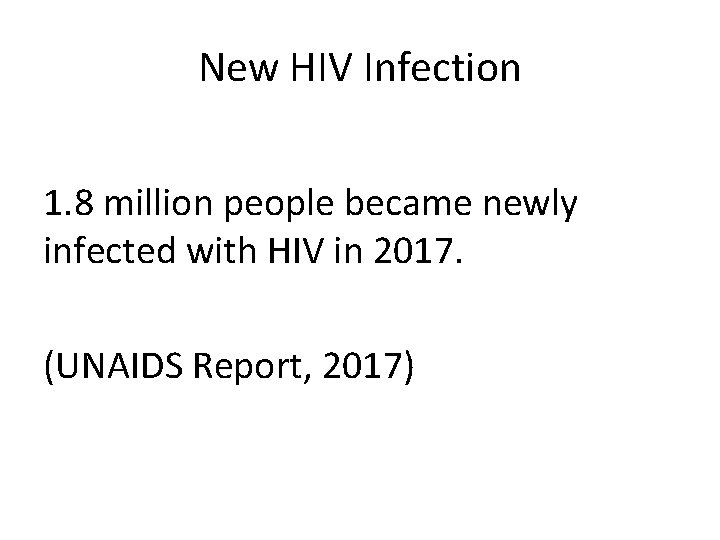 New HIV Infection 1. 8 million people became newly infected with HIV in 2017.