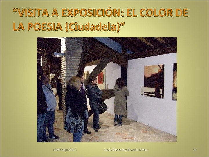 “VISITA A EXPOSICIÓN: EL COLOR DE LA POESIA (Ciudadela)” UIMP Sept 2011 Jesús Otermin