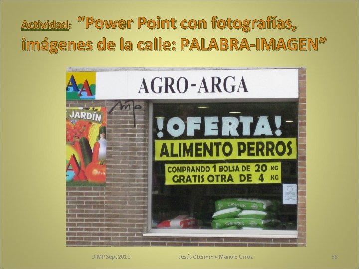 “Power Point con fotografías, imágenes de la calle: PALABRA-IMAGEN” Actividad: UIMP Sept 2011 Jesús