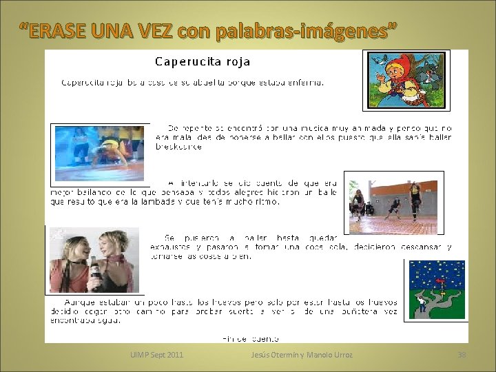 “ERASE UNA VEZ con palabras-imágenes” UIMP Sept 2011 Jesús Otermin y Manolo Urroz 38