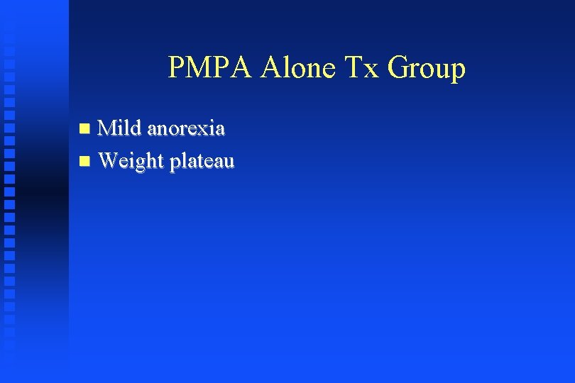 PMPA Alone Tx Group Mild anorexia Weight plateau 