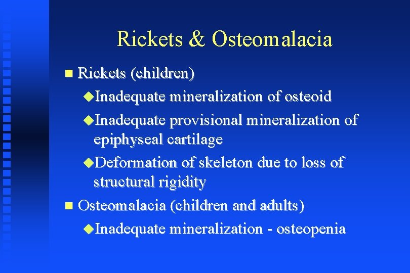 Rickets & Osteomalacia Rickets (children) Inadequate mineralization of osteoid Inadequate provisional mineralization of epiphyseal
