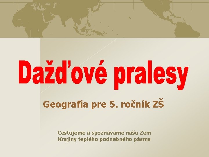 Geografia pre 5. ročník ZŠ Cestujeme a spoznávame našu Zem Krajiny teplého podnebného pásma