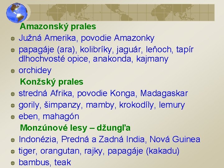 Amazonský prales Južná Amerika, povodie Amazonky papagáje (ara), kolibríky, jaguár, leňoch, tapír dlhochvosté opice,