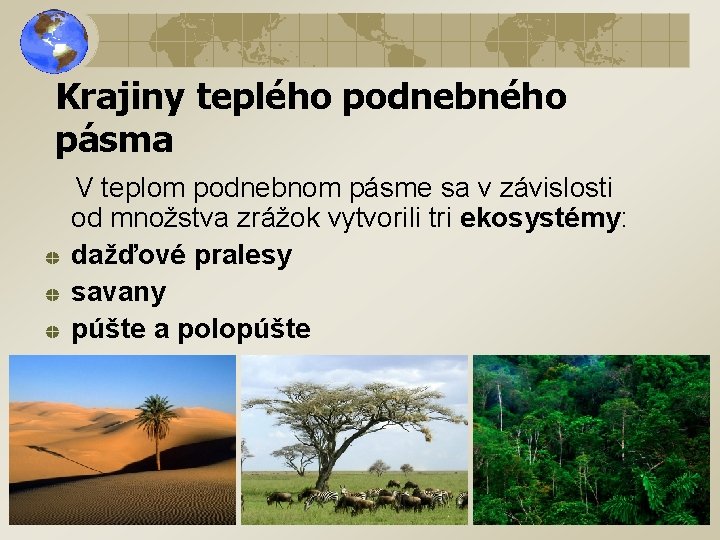 Krajiny teplého podnebného pásma V teplom podnebnom pásme sa v závislosti od množstva zrážok