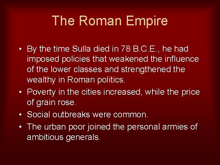 The Roman Empire • By the time Sulla died in 78 B. C. E.