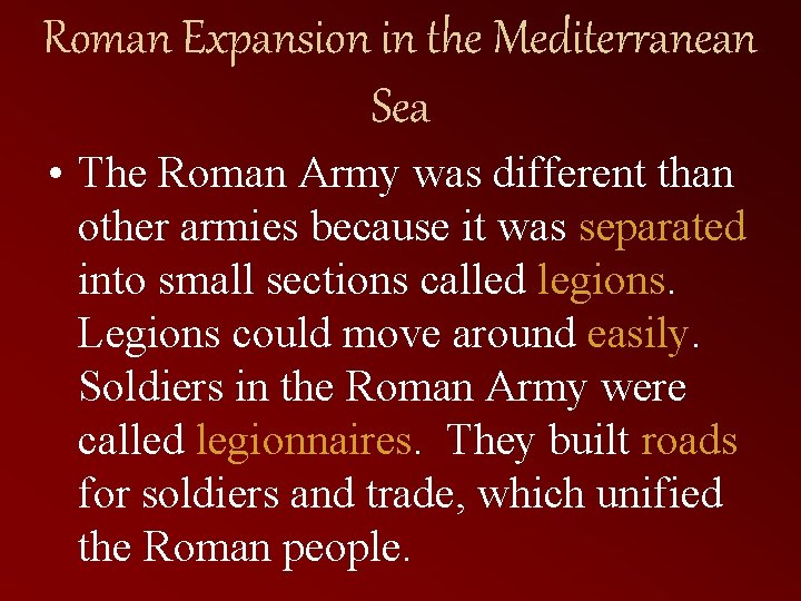 Roman Expansion in the Mediterranean Sea • The Roman Army was different than other